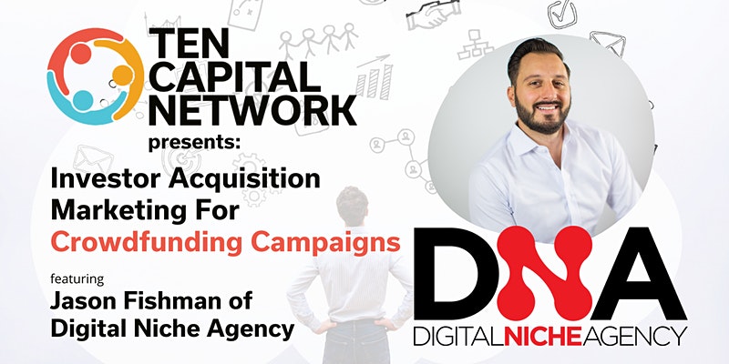 TEN Capital Future of Funding Series: Investor Acquisition Marketing for Crowdfunding Campaigns